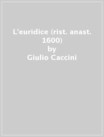 L'euridice (rist. anast. 1600) - Giulio Caccini