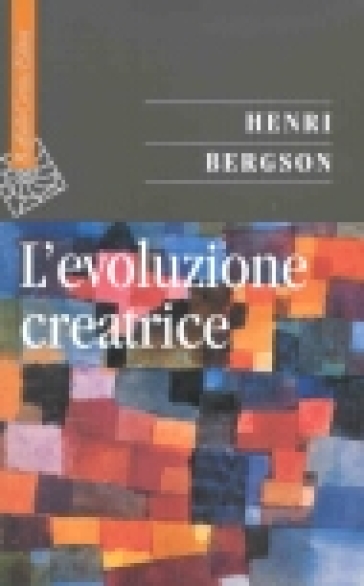 L'evoluzione creatrice - Henri Bergson