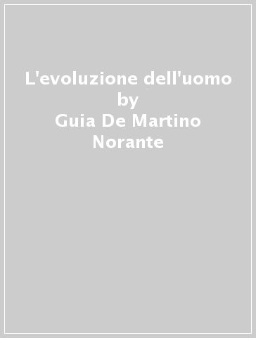 L'evoluzione dell'uomo - Guia De Martino Norante