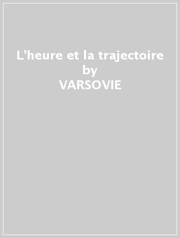 L'heure et la trajectoire - VARSOVIE