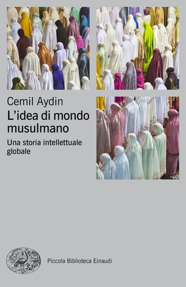 L'idea di mondo musulmano - Cemil Aydin