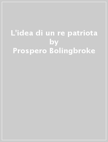 L'idea di un re patriota - Prospero Bolingbroke