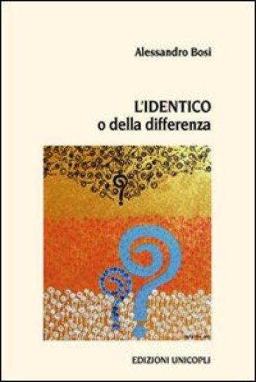 L'identico o della differenza - Alessandro Bosi