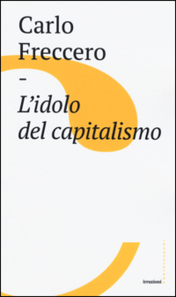 L'idolo del capitalismo - Carlo Freccero