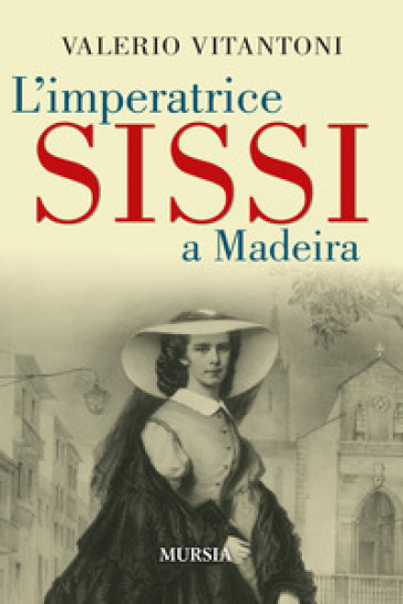 L'imperatrice Sissi a Madeira - Valerio Vitantoni