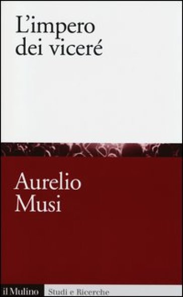 L'impero dei viceré - Aurelio Musi