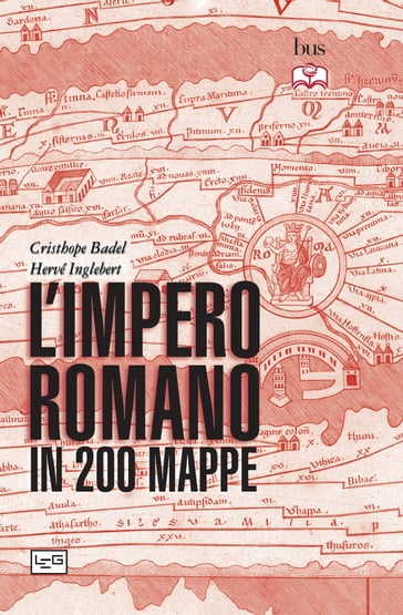 L'impero romano in 200 mappe - Christophe Badel - Hervé Inglebert