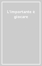 L importante è giocare