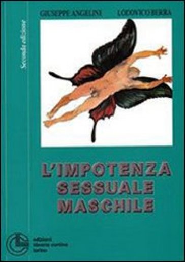 L'impotenza sessuale maschile - Giuseppe Angelini - Lodovico E. Berra