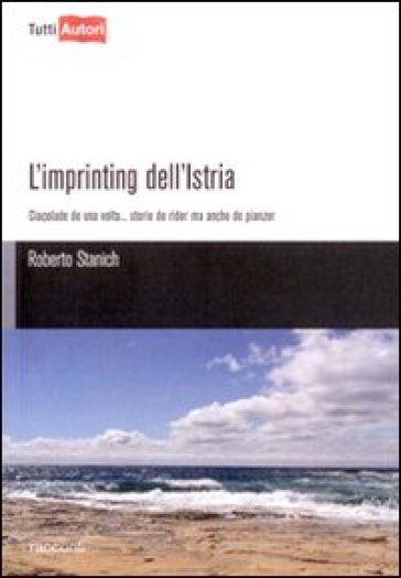 L'imprinting dell'Istria - Roberto Stanich
