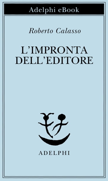 L'impronta dell'editore - Roberto Calasso