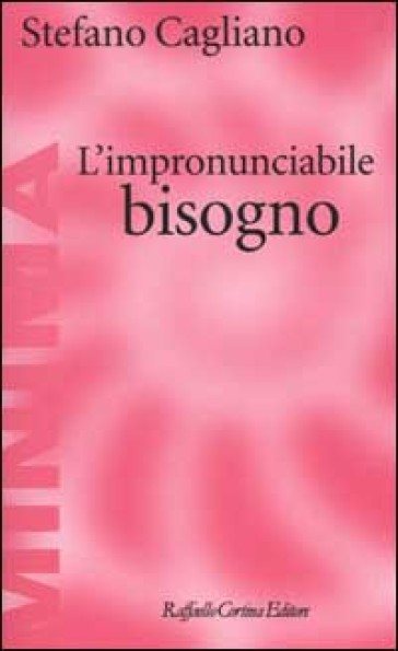 L'impronunciabile bisogno - Stefano Cagliano