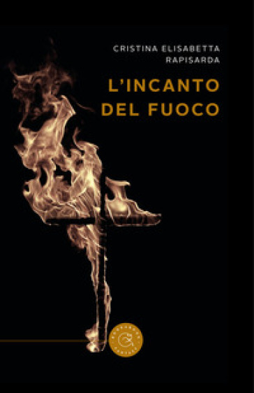 L'incanto del fuoco - Cristina Elisabetta Rapisarda