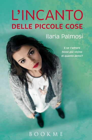 L'incanto delle piccole cose - Ilaria Palmosi