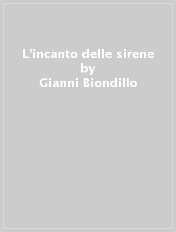 L'incanto delle sirene - Gianni Biondillo