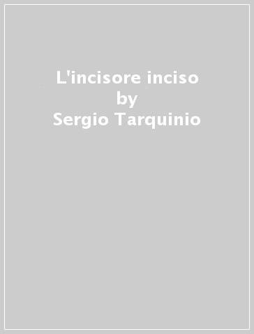 L'incisore inciso - Sergio Tarquinio - Vittorio Cozzoli