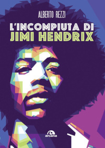 L'incompiuta di Jimi Hendrix - Alberto Rezzi
