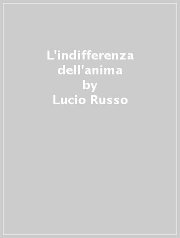 L'indifferenza dell'anima - Lucio Russo