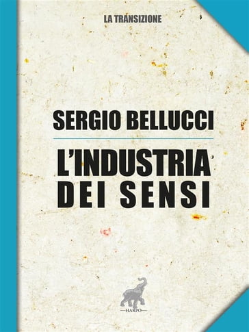 L'industria dei sensi - Sergio Bellucci