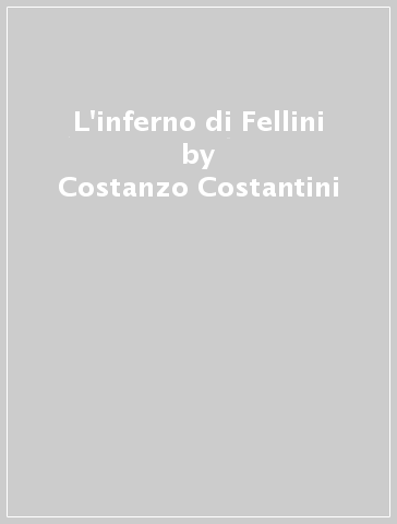 L'inferno di Fellini - Costanzo Costantini