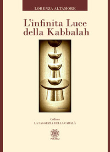 L'infinita luce della kabbalah - Lorenza Altamore