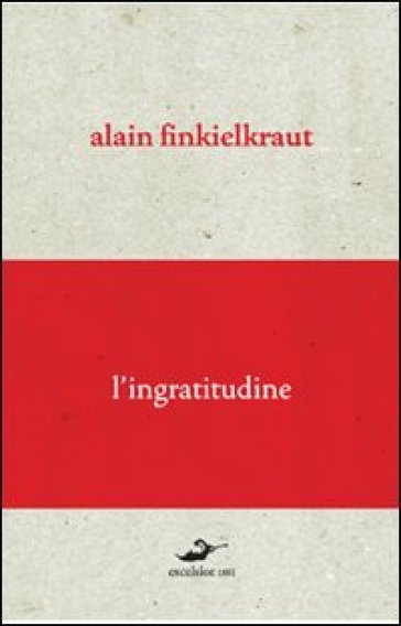 L'ingratitudine - Alain Finkielkraut