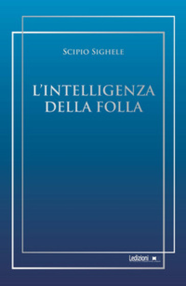 L'intelligenza della folla - Scipio Sighele