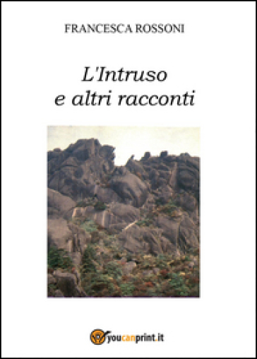 L'intruso e altri racconti - Francesca Rossoni