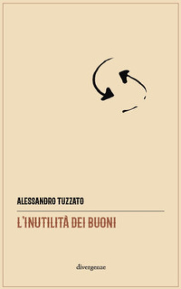 L'inutilità dei buoni - Alessandro Tuzzato