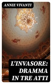 L invasore: dramma in tre atti