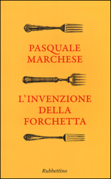 L'invenzione della forchetta - Pasquale Marchese