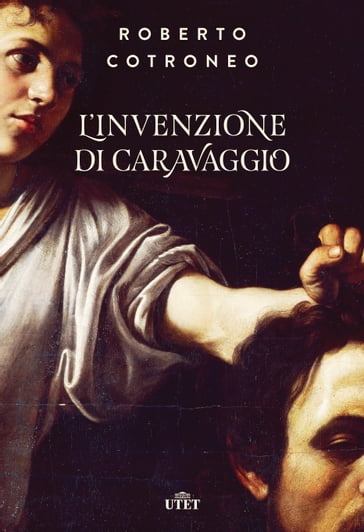 L'invenzione di Caravaggio - Roberto Cotroneo
