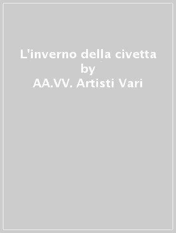 L'inverno della civetta - AA.VV. Artisti Vari