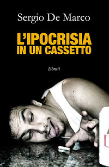 L'ipocrisia in un cassetto - Sergio De Marco