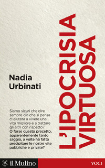 L'ipocrisia virtuosa - Nadia Urbinati