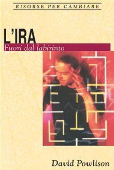 L'ira. Fuori dal labirinto - David Powlison