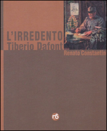 L'irredento. Tiberio Dafont - Renato Constantini