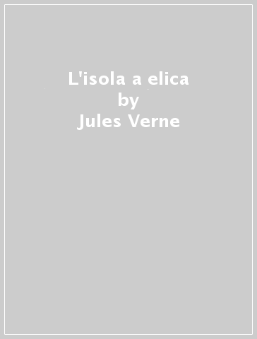 L'isola a elica - Jules Verne