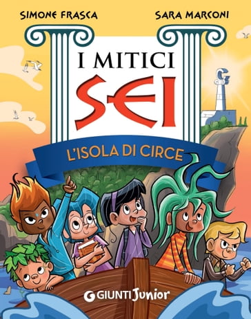 L'isola di Circe. I mitici sei - Sara Marconi - Simone Frasca