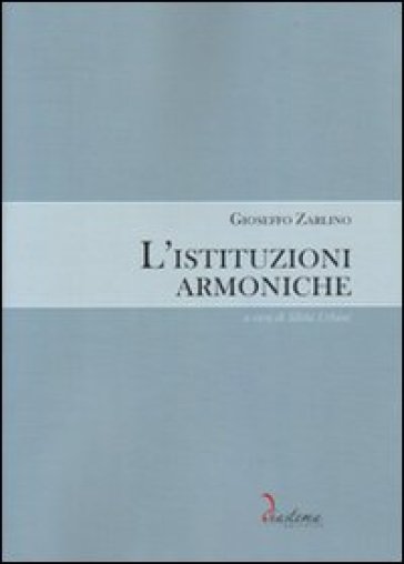 L'istituzioni armoniche - Gioseffo Zarlino