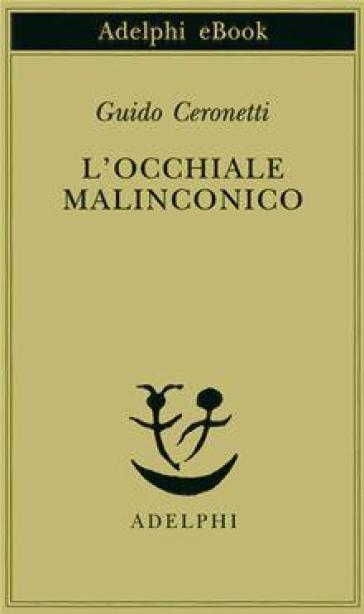 L'occhiale malinconico - Guido Ceronetti