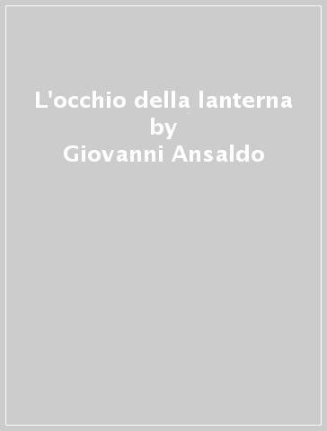 L'occhio della lanterna - Giovanni Ansaldo