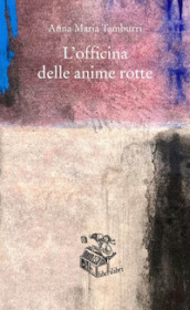 L officina delle anime rotte