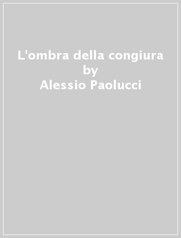 L'ombra della congiura - Alessio Paolucci