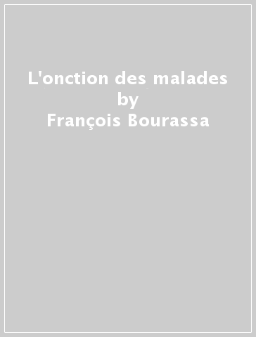 L'onction des malades - François Bourassa