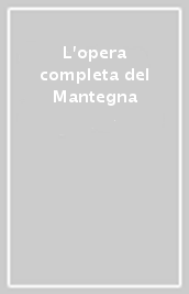 L opera completa del Mantegna