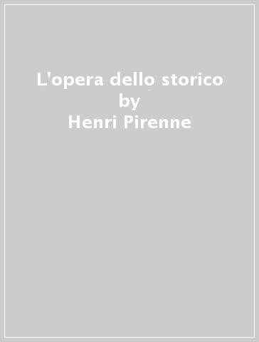 L'opera dello storico - Henri Pirenne