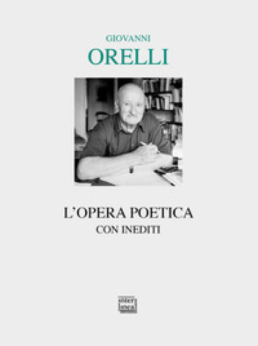 L'opera poetica - Giovanni Orelli