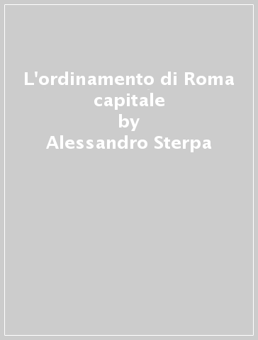 L'ordinamento di Roma capitale - Alessandro Sterpa