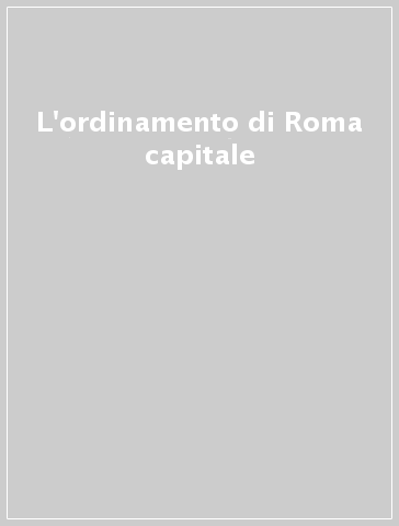 L'ordinamento di Roma capitale